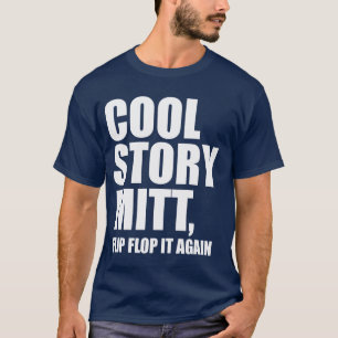Cool Story Mitt, Flip Flop It Again t shirt
