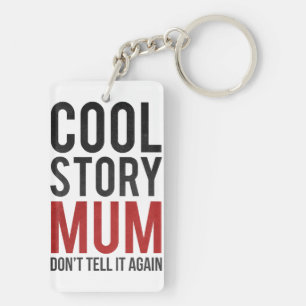 Cool story mum, don't tell it again keychain
