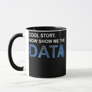 Cool Story Show Me Data Funny Data Scientist Gift Mug