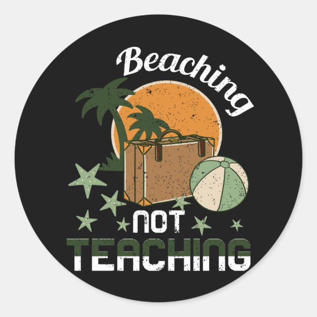 Cool Summer Vacation Teacher Beaching Not Teaching Classic Round Sticker (Front)