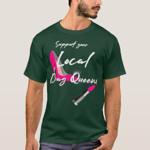 Cool Support Your Local Drag Queens T Shirt