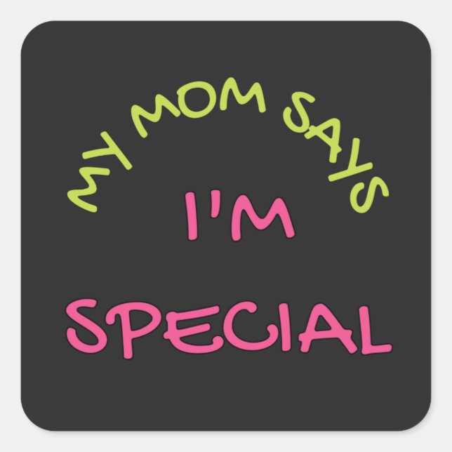 Cool Text Design That Says My Mom Says I'm Special Square Sticker (Front)