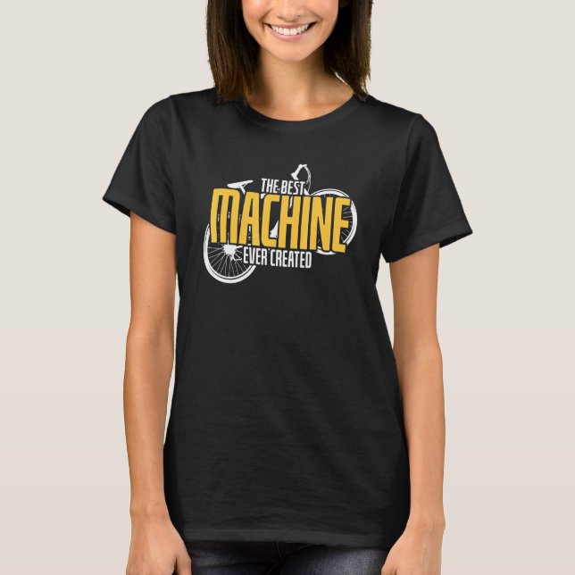 Cool The Best Machine Ever Created Bike Bicycle T-Shirt (Front)