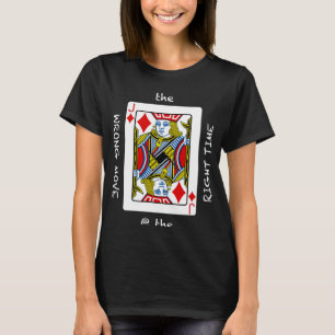 Cool The Wrong Move @ the Right Time  Poker Humor T-Shirt