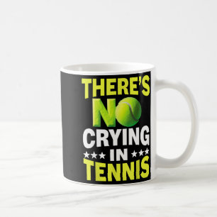 Cool there's crying in tennis shirt for men women coffee mug