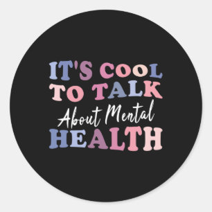 Cool To Talk About Mental Health Awareness  Classic Round Sticker