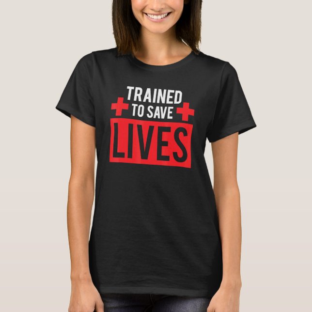 Cool Trained To Save Lives Caring Red Cross Activi T-Shirt (Front)