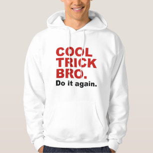 Cool Trick Bro. Do It Again. Hoodie