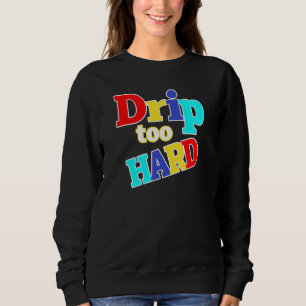 Cool Vintage Hip Hop Drip Too Hard Dream It 9 Do I Sweatshirt