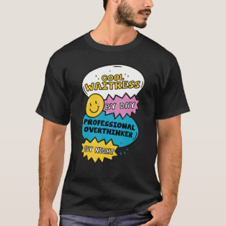 Cool Waitress By Day Professional Overthinker By N T-Shirt