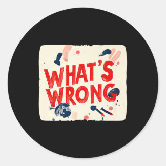 Cool Whats Wrong Saying Outfit For Boys And Girls Classic Round Sticker