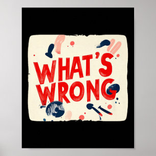 Cool Whats Wrong Saying Outfit For Boys And Girls  Poster
