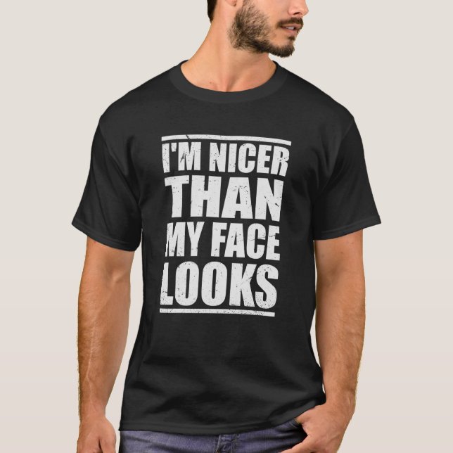 Cool With Humor Quote I'm Nicer Than My Face Looks T-Shirt (Front)