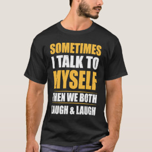 Cool with Quote Sometimes I Talk To Myself T-Shirt