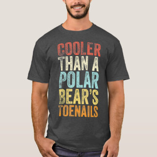 Cooler Than A Polar Bears Toenails Vintage Gift T-Shirt