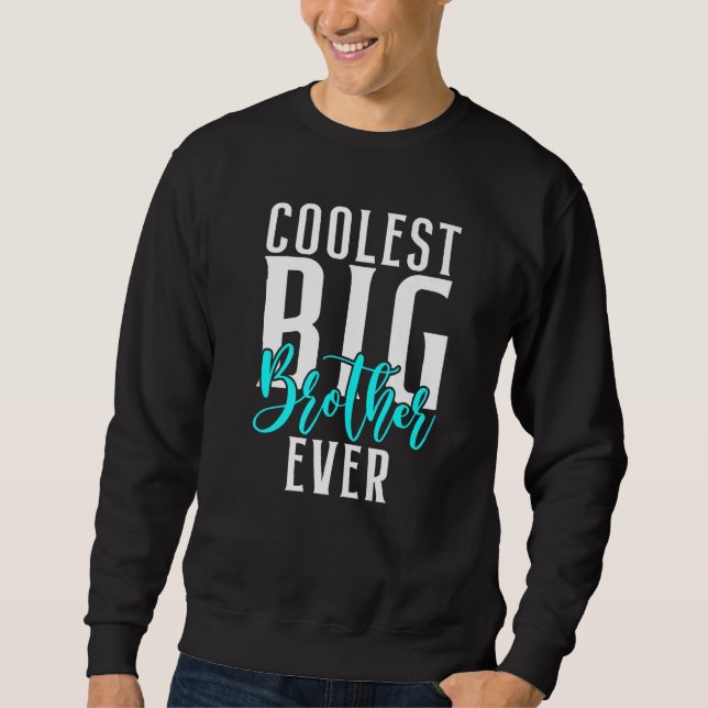 Coolest Big Brother Ever   Sweatshirt (Front)