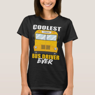 Coolest Bus Driver Ever School Bus Driver T-Shirt