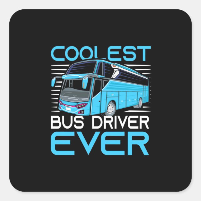 Coolest Bus Driver Ever Square Sticker (Front)