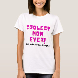 coolest mom ever funny gift for mother joke angry T-Shirt