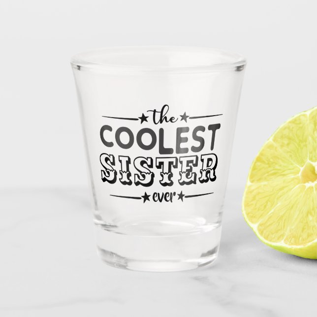 Coolest sister ever bar party typography funny shot glass (Front)
