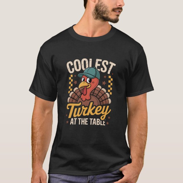 Coolest Turkey At The Table Thanksgiving Swea T-Shirt (Front)