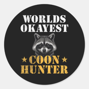 Coon Hunting Hunter Funny Quote Raccoon  Classic Round Sticker