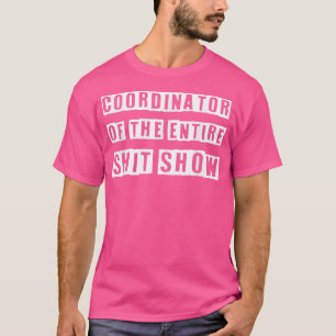 Coordinator Of the Entire ShitShow Funny Mom Boss  T-Shirt