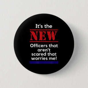 Cop Quote It's The New Officers That E Me Trooper  2 Inch Round Button