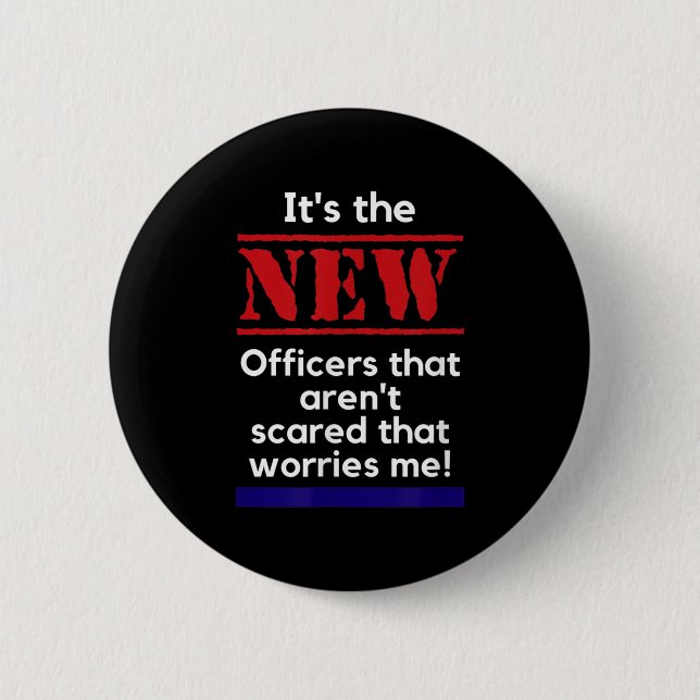 Cop Quote It's The New Officers That E Me Trooper  2 Inch Round Button (Front)