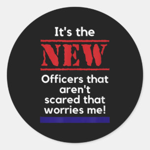 Cop Quote It's The New Officers That E Me Trooper  Classic Round Sticker