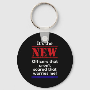 Cop Quote It's The New Officers That E Me Trooper Keychain