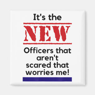 Cop Quote It's The New Officers That E Me Trooper Magnet