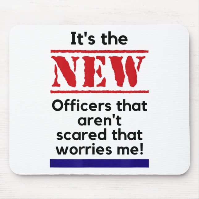 Cop Quote It's The New Officers That E Me Trooper  Mouse Pad (Front)
