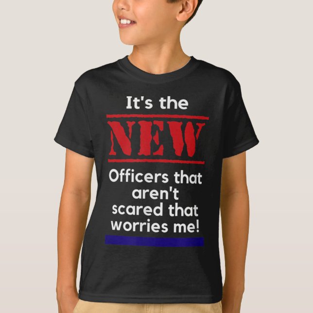 Cop Quote It's The New Officers That E Me Trooper  T-Shirt (Front)