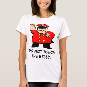 Cop says, "Do not touch the belly!" T-Shirt