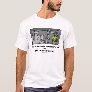 Copanhagen Interpretation Of Quantum Mechanics T-Shirt