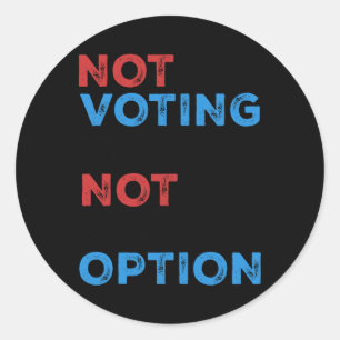 Copie De Not Voting Is Not An Option – Bold Statem Classic Round Sticker