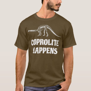 Coprolite Happens Fossil Hunter Paleontology Geolo T-Shirt