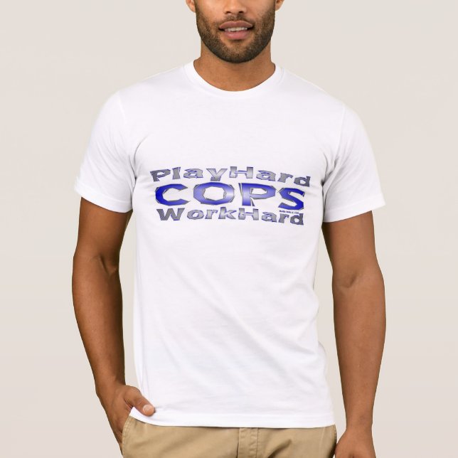 Cops (2) - Play Hard/Work Hard Shirt (Front)