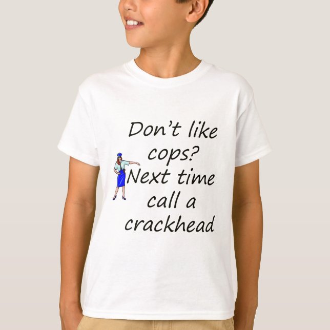 cops and crackhead T-Shirt (Front)