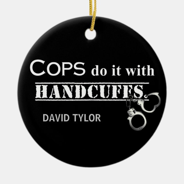 Cops do it! Funny Cops gifts Ceramic Ornament (Front)