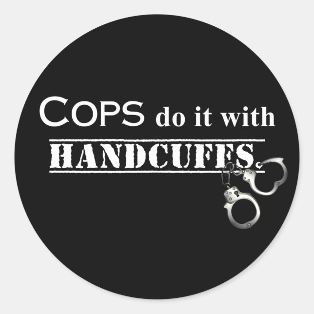 Cops do it! Funny Cops gifts Classic Round Sticker (Front)