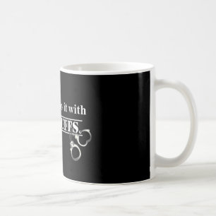 Cops do it! Funny Cops gifts Coffee Mug