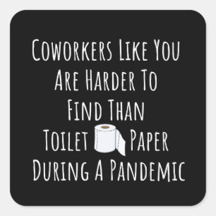 Copy of Coworkers Like You Are Harder To Find Than Square Sticker