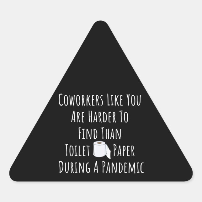 Copy of Coworkers Like You Are Harder To Find Than Triangle Sticker (Front)