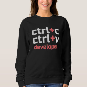 Copy Paste Developer Ctrl C Ctrl V Coder Sweatshirt