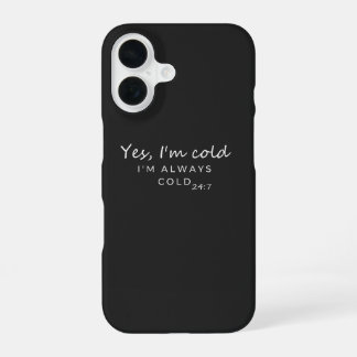 Coque iPhone 16 Always Cold 24/7 Humorous Quote Design