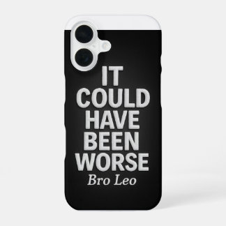 Coque iPhone 16 Bro Leo Legacy "It Could Have Been Worse"