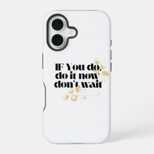 Coque iPhone 16 "Faites-le maintenant Citation Motivationnelle - A