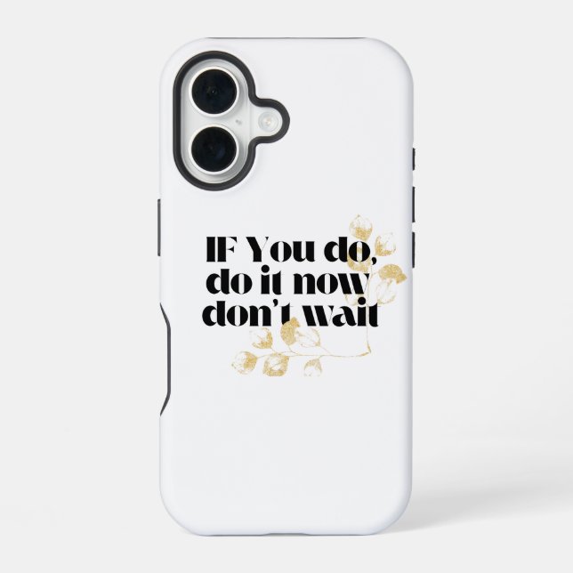 Coque iPhone 16 "Faites-le maintenant Citation Motivationnelle - A (Verso)